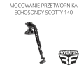 MOCOWANIE PRZETWORNIKA ECHOSONDY SCOTTY 140.png