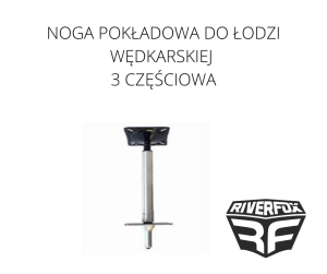 NOGA POKŁADOWA  DO ŁODZI WĘDKARSKIEJ (3 CZĘŚCIOWY ZESTAW)